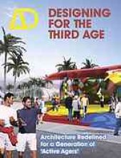 book Designing for the third age : architecture redefined for a generation of "active agers"