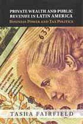 book Private wealth and public revenue in Latin America : business power and tax politics