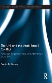 book The UN and the Arab-Israeli Conflict: American Hegemony and UN Intervention since 1947