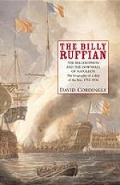 book The Billy Ruffian : the Bellerophon and the downfall of Napoleon : the biography of a ship of the line, 1782-1836