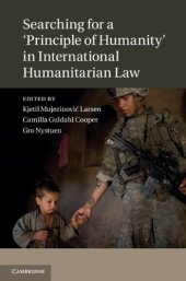 book Searching for a ’Principle of Humanity’ in International Humanitarian Law