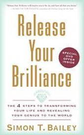 book Release your brilliance : the 4 steps to transforming your life and revealing your genius to the world