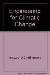 book Engineering for Climatic Change : Proceedings of the Symposium on Engineering in the Uncertainty of Climatic Change, Organized by the Institution of Civil Engineers, London, October 28, 1992