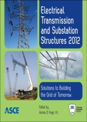 book Electrical transmission and substation structures 2012 : solutions of building the grid of tomorrow : proceedings of the 2012 Electrical Transmission and Substation Structures Conference, November 4-8, 2012, Columbus, Ohio