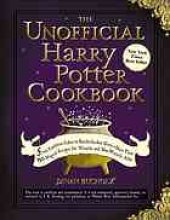 book The unofficial Harry Potter cookbook : from cauldron cakes to knickerbocker glory--more than 150 magical recipes for wizards and non-wizards alike