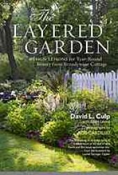 book The layered garden : design lessons for year-round beauty from Brandywine Cottage