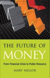 book The future of money : from financial crisis to public resource