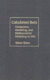 book Calculated bets : computers, gambling, and mathematical modeling to win