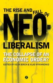 book The rise and fall of neoliberalism : the collapse of an economic order?