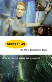 book Aliens R us : the other in science fiction cinema