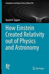 book How Einstein created relativity out of physics and astronomy