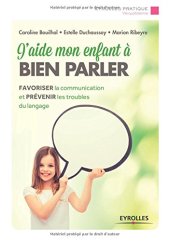 book J’aide mon enfant à bien parler. Favoriser la communication et prévenir les troubles du langage.