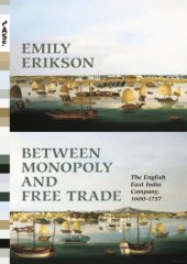 book Between Monopoly and Free Trade: The English East India Company, 1600-1757