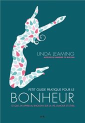 book Petit guide pratique pour le bonheur - Ce que j’ai appris au Bhoutan sur la vie, l’amour et l’éveil