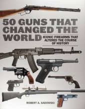 book 50 Guns That Changed the World: Iconic Firearms That Altered the Course of History