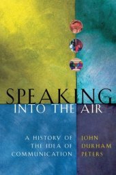 book Speaking into the Air: A History of the Idea of Communication