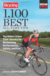 book Bicycling 1,100 Best All-Time Tips: Top Riders Share Their Secrets for Maximizing Performance, Safety, and Fun