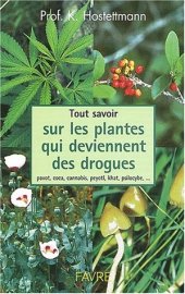 book Tout savoir sur les plantes qui deviennent des drogues : pavots, coca, cannabis, champignons hallucinogènes