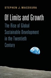 book Of Limits and Growth: The Rise of Global Sustainable Development in the Twentieth Century