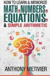 book How To Learn And Memorize Math, Numbers, Equations, And Simple Arithmetic