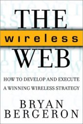 book The wireless web : how to develop and execute a winning wireless strategy