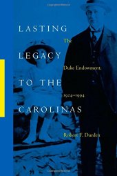 book Lasting Legacy to the Carolinas: The Duke Endowment, 1924–1994