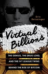 book Virtual Billions: The Genius, the Drug Lord, and the Ivy League Twins behind the Rise of Bitcoin