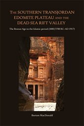 book The Southern Transjordan Edomite Plateau and the Dead Sea Rift Valley: The Bronze Age to the Islamic Period (3800/3700 BC–AD 1917)