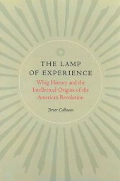 book The Lamp of Experience: Whig History and the Intellectual Origins of the American Revolution