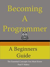 book Becoming A Programmer: A Beginner’s Guide