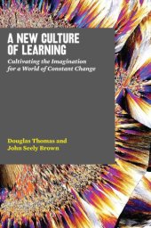 book A New Culture of Learning: Cultivating the Imagination for a World of Constant Change