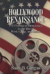 book Hollywood Renaissance: The Cinema of Democracy in the Era of Ford, Kapra, and Kazan