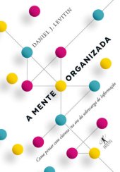 book A mente organizada - como pensar com clareza na era da sobrecarga de informação