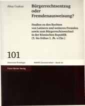 book Bürgerrechtsentzug oder Fremdenausweisung?: Studien zu den Rechten von Latinern und weiteren Fremden sowie zum Bürgerrechtswechsel in der Römischen Republik (5. bis frühes 1. Jh. v. Chr.)