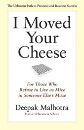 book I Moved Your Cheese: For Those Who Refuse to Live as Mice in Someone Else’s Maze