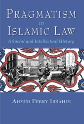 book Pragmatism in Islamic Law. A Social and Intellectual History