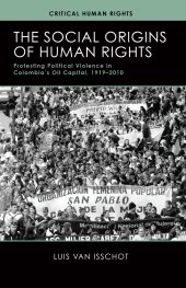 book The Social Origins of Human Rights: Protesting Political Violence in Colombia’s Oil Capital, 1919–2010