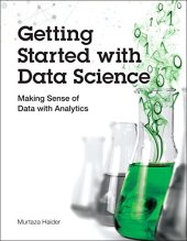 book Getting Started with Data Science: Making Sense of Data with Analytics