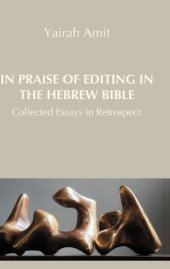 book In Praise of Editing in the Hebrew Bible: Collected Essays in Retrospect