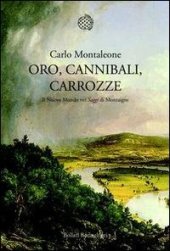 book Oro, cannibali, carrozze. Il Nuovo Mondo nei «Saggi» di Montaigne