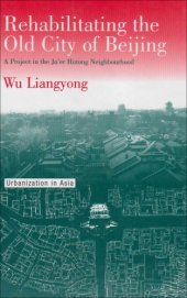 book Rehabilitating the Old City of Beijing: A Project in the Ju’er Hutong Neighbourhood