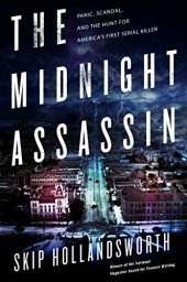 book The Midnight Assassin: Panic, Scandal, and the Hunt for America’s First Serial Killer