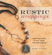 book Rustic Wrappings: Exploring Patina in Wire, Metal, and Glass Jewelry