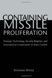 book Containing Missile Proliferation: Strategic Technology, Security Regimes, and International Cooperation in Arms Control