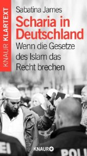 book Scharia in Deutschland? : wenn die Gesetze des Islam das Recht brechen