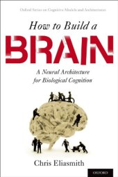 book How to Build a Brain  A Neural Architecture for Biological Cognition