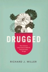 book Drugged  The Science and Culture Behind Psychotropic Drugs