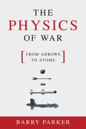 book The Physics of War  From Arrows to Atoms