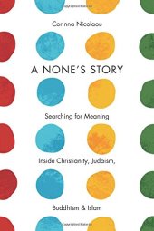 book A None’s Story: Searching for Meaning Inside Christianity, Judaism, Buddhism, and Islam