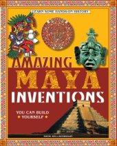 book Amazing Maya Inventions You Can Build Yourself (Build It Yourself series)